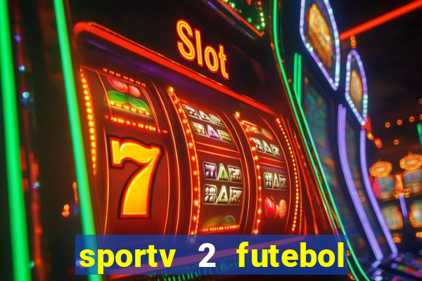 sportv 2 futebol play hd